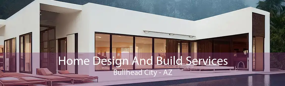 Home Design And Build Services Bullhead City - AZ