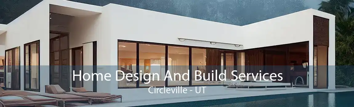 Home Design And Build Services Circleville - UT