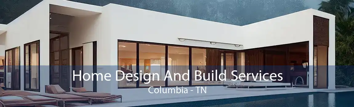 Home Design And Build Services Columbia - TN