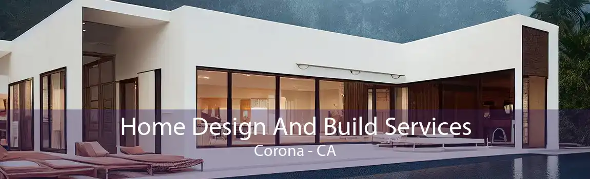 Home Design And Build Services Corona - CA