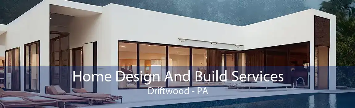 Home Design And Build Services Driftwood - PA