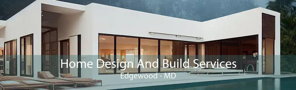 Home Design And Build Services Edgewood - MD