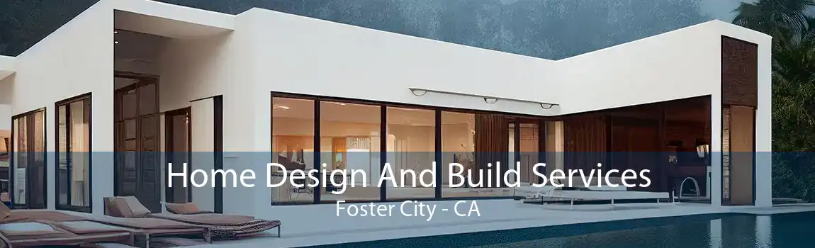 Home Design And Build Services Foster City - CA