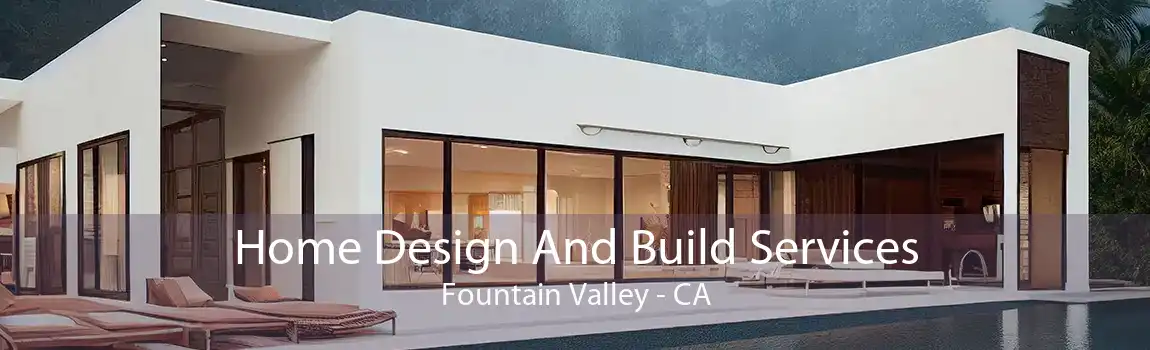 Home Design And Build Services Fountain Valley - CA