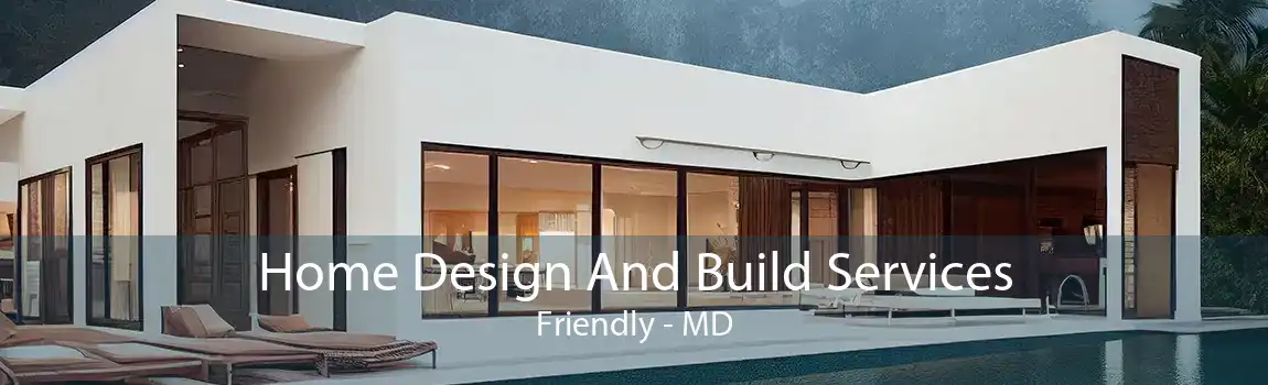 Home Design And Build Services Friendly - MD