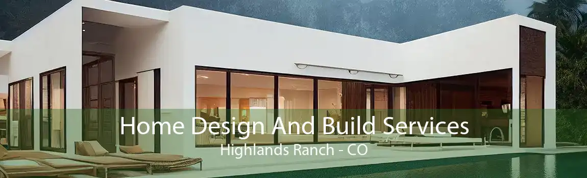 Home Design And Build Services Highlands Ranch - CO