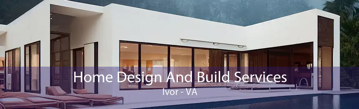 Home Design And Build Services Ivor - VA