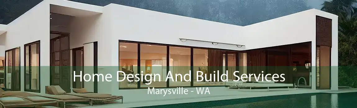 Home Design And Build Services Marysville - WA