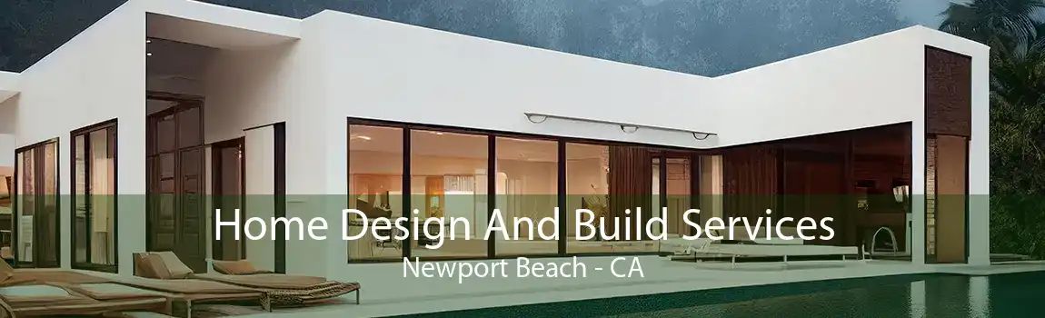 Home Design And Build Services Newport Beach - CA