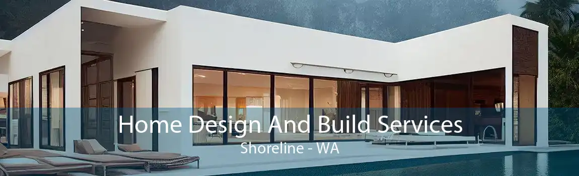 Home Design And Build Services Shoreline - WA