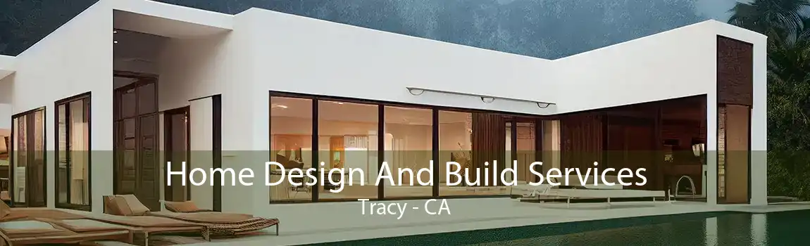 Home Design And Build Services Tracy - CA