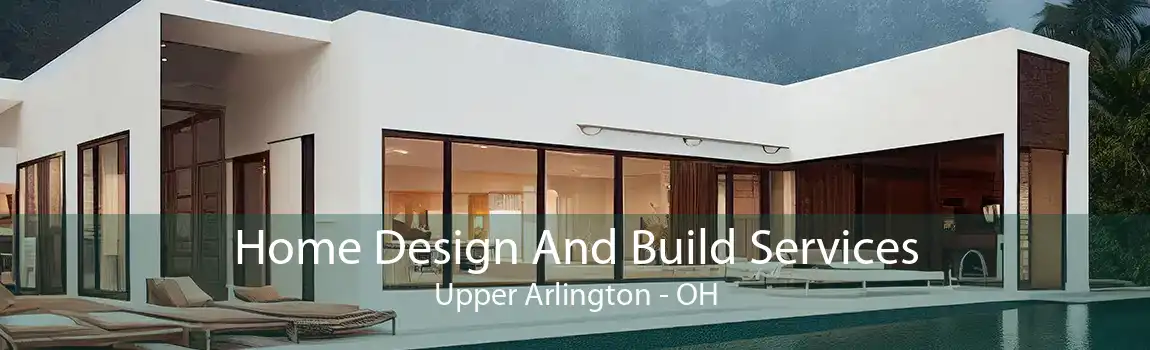 Home Design And Build Services Upper Arlington - OH