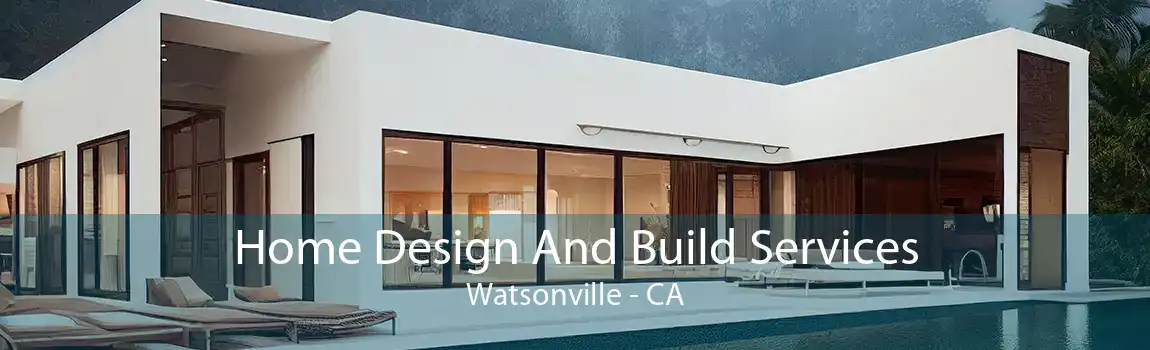 Home Design And Build Services Watsonville - CA