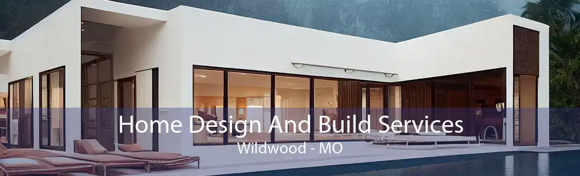 Home Design And Build Services Wildwood - MO