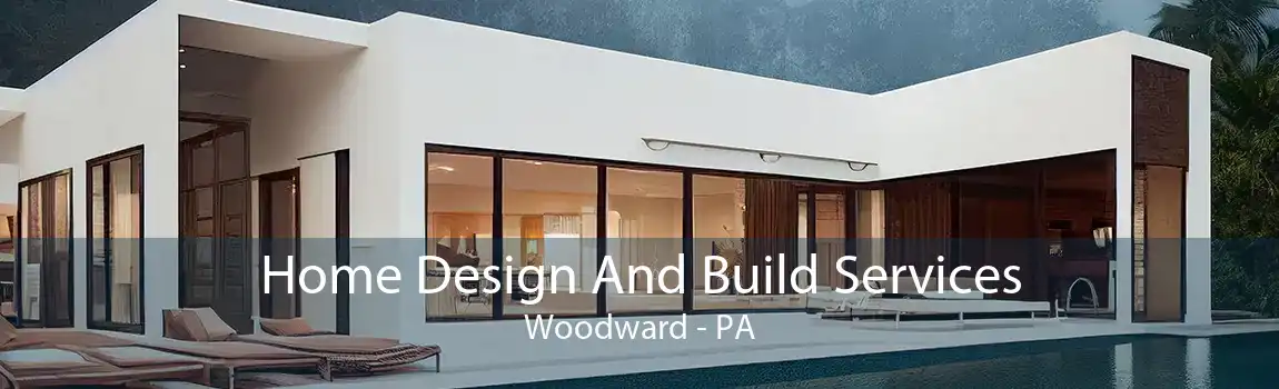 Home Design And Build Services Woodward - PA