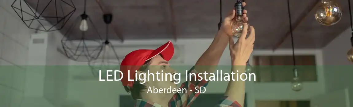LED Lighting Installation Aberdeen - SD