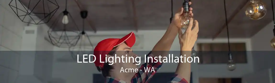 LED Lighting Installation Acme - WA