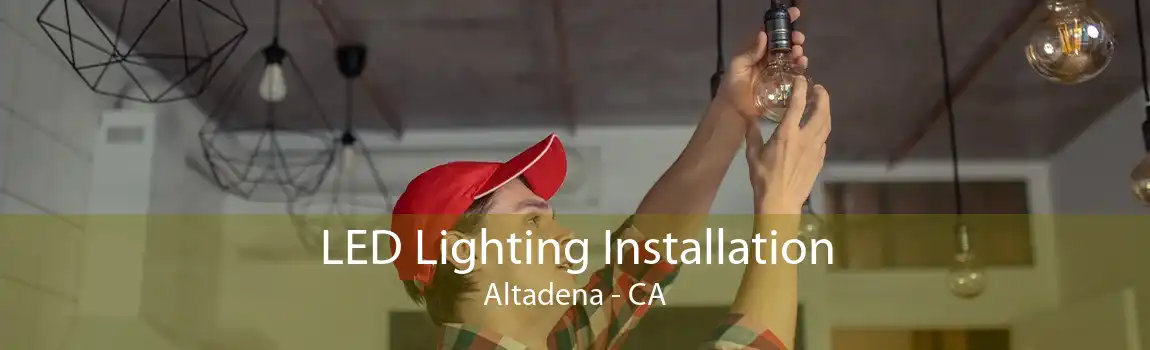 LED Lighting Installation Altadena - CA