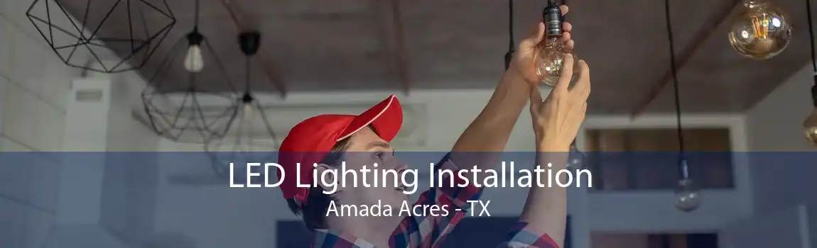 LED Lighting Installation Amada Acres - TX