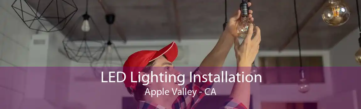 LED Lighting Installation Apple Valley - CA