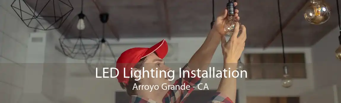 LED Lighting Installation Arroyo Grande - CA