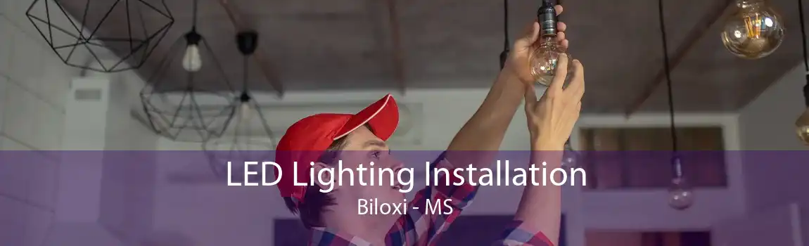 LED Lighting Installation Biloxi - MS