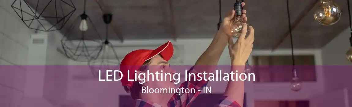 LED Lighting Installation Bloomington - IN