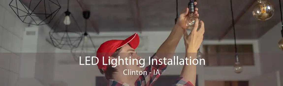 LED Lighting Installation Clinton - IA