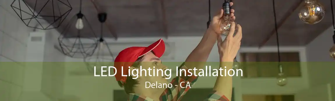 LED Lighting Installation Delano - CA