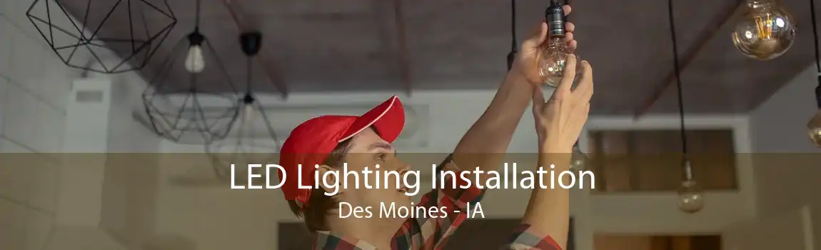 LED Lighting Installation Des Moines - IA