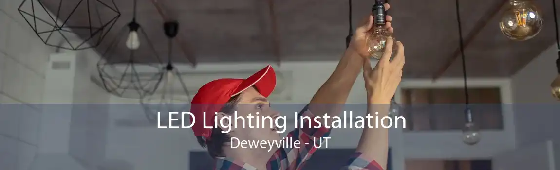 LED Lighting Installation Deweyville - UT