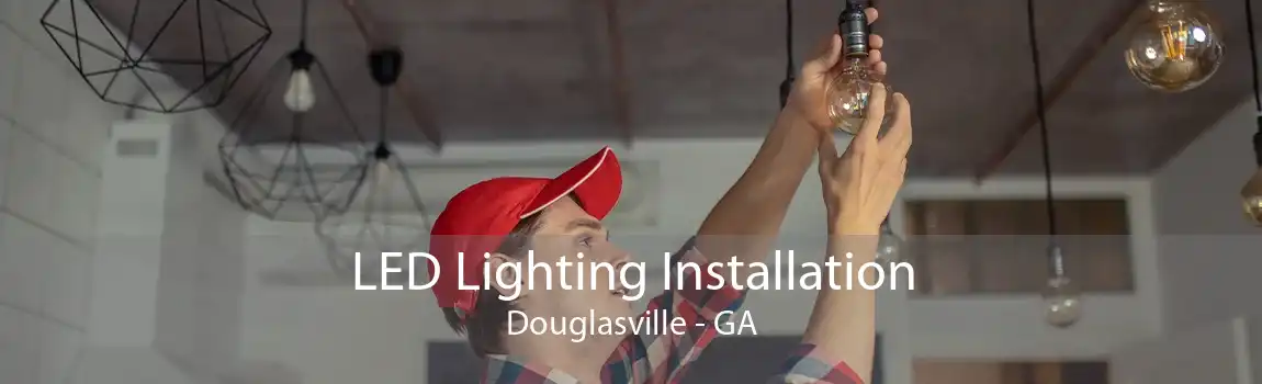 LED Lighting Installation Douglasville - GA