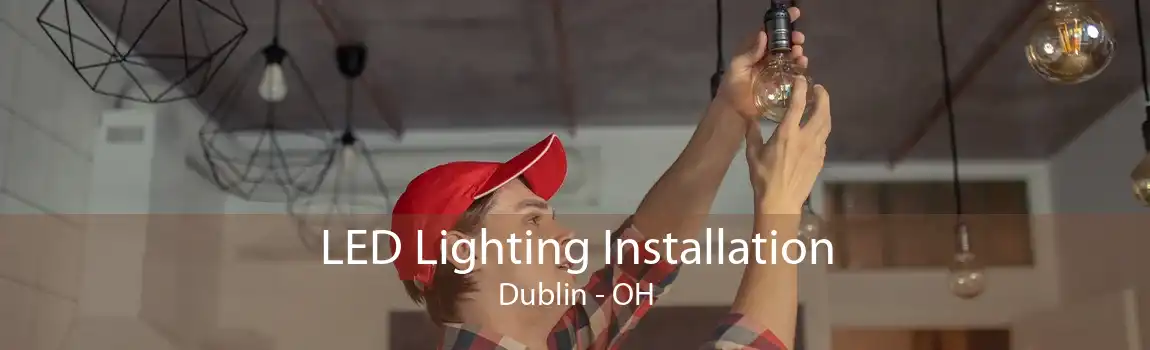 LED Lighting Installation Dublin - OH