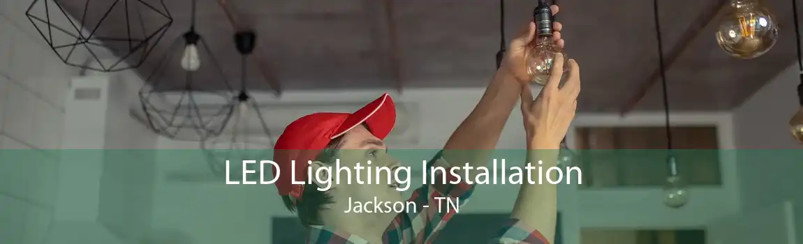 LED Lighting Installation Jackson - TN
