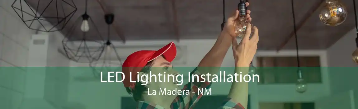 LED Lighting Installation La Madera - NM
