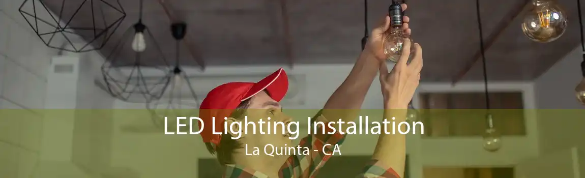 LED Lighting Installation La Quinta - CA