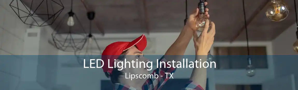 LED Lighting Installation Lipscomb - TX