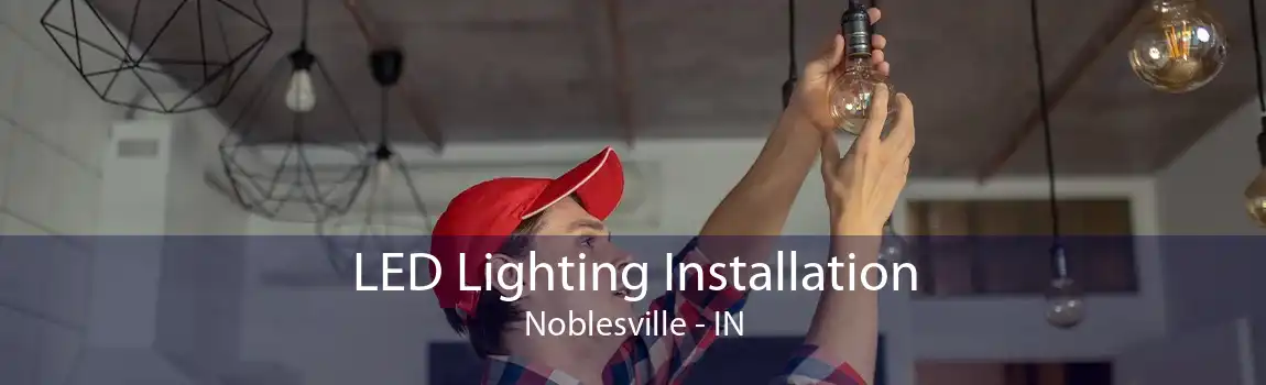 LED Lighting Installation Noblesville - IN