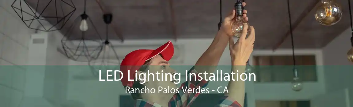 LED Lighting Installation Rancho Palos Verdes - CA