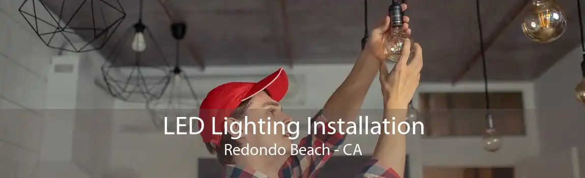 LED Lighting Installation Redondo Beach - CA