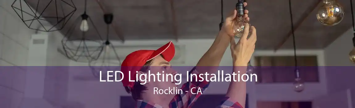 LED Lighting Installation Rocklin - CA