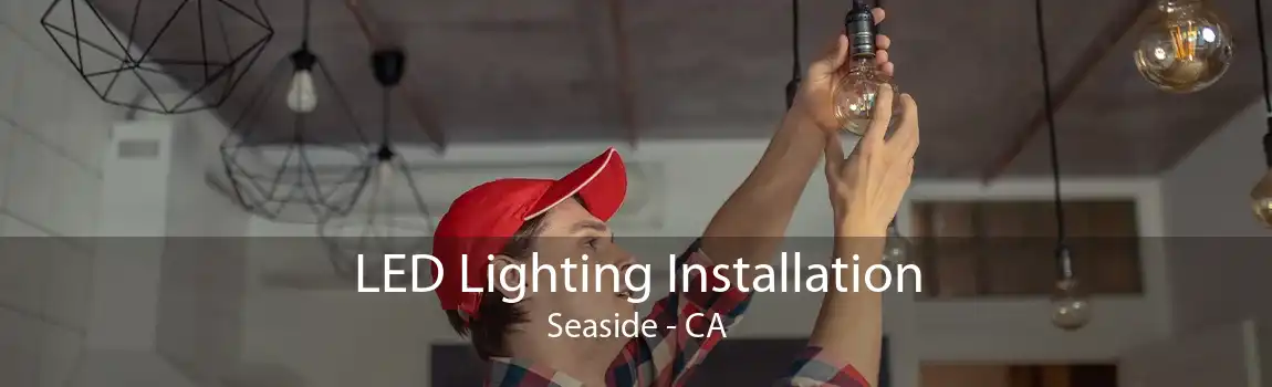 LED Lighting Installation Seaside - CA