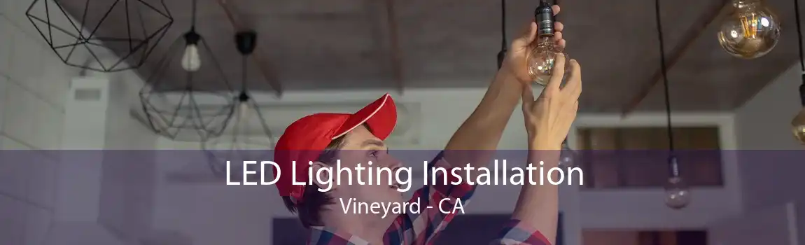 LED Lighting Installation Vineyard - CA