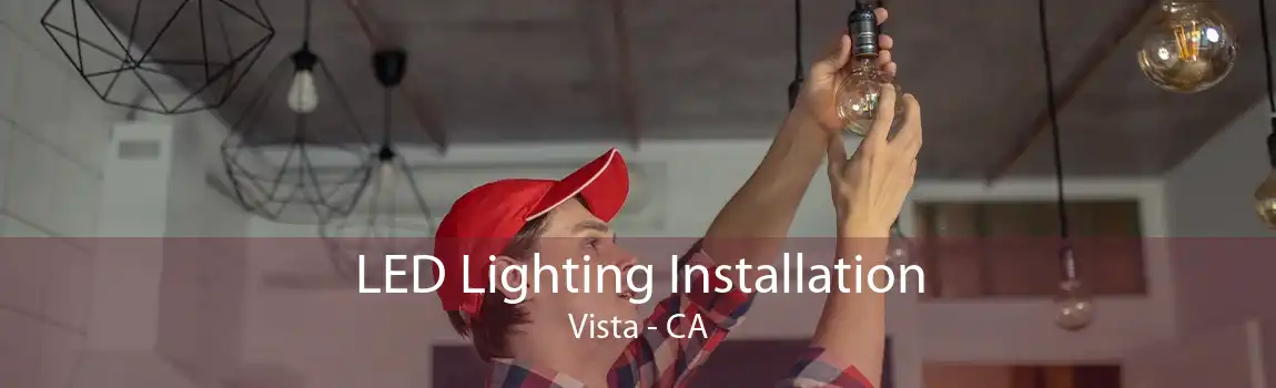 LED Lighting Installation Vista - CA