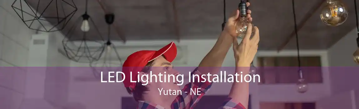 LED Lighting Installation Yutan - NE