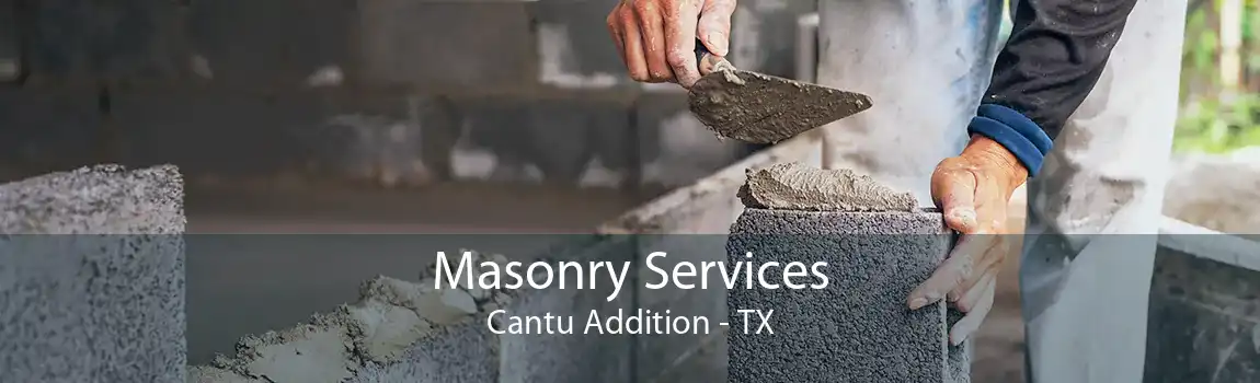 Masonry Services Cantu Addition - TX