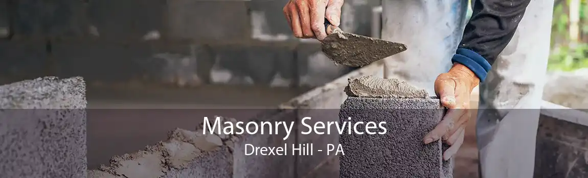 Masonry Services Drexel Hill - PA