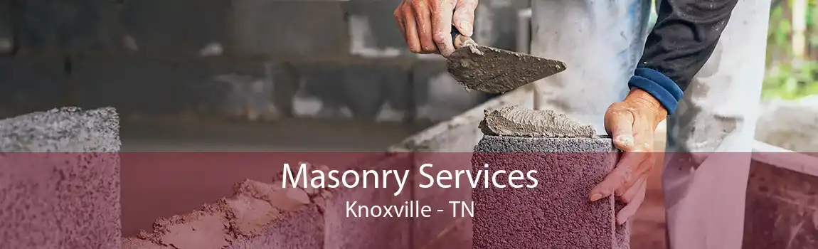 Masonry Services Knoxville - TN