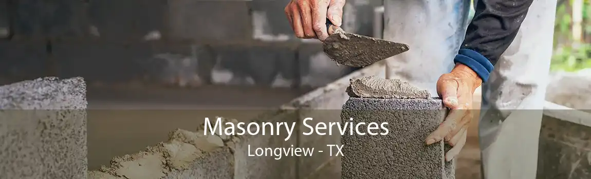 Masonry Services Longview - TX