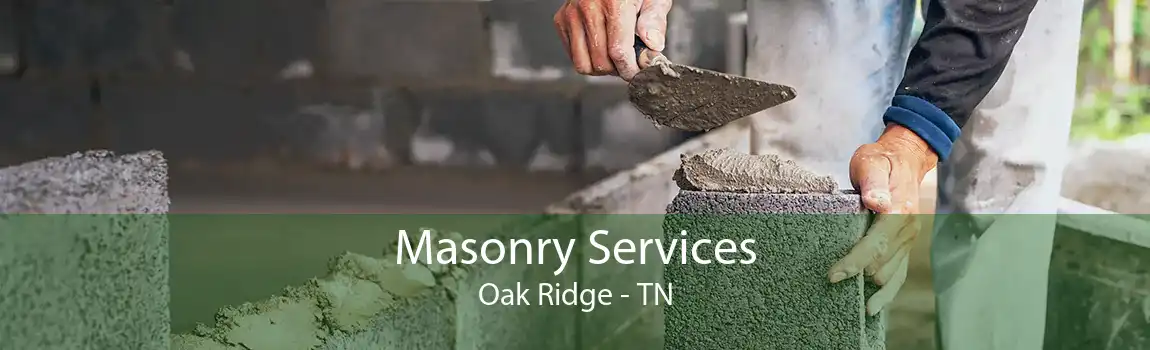 Masonry Services Oak Ridge - TN